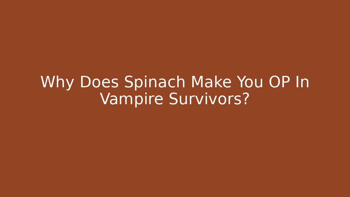Why Does Spinach Make You OP In Vampire Survivors? - Método de Aprovação