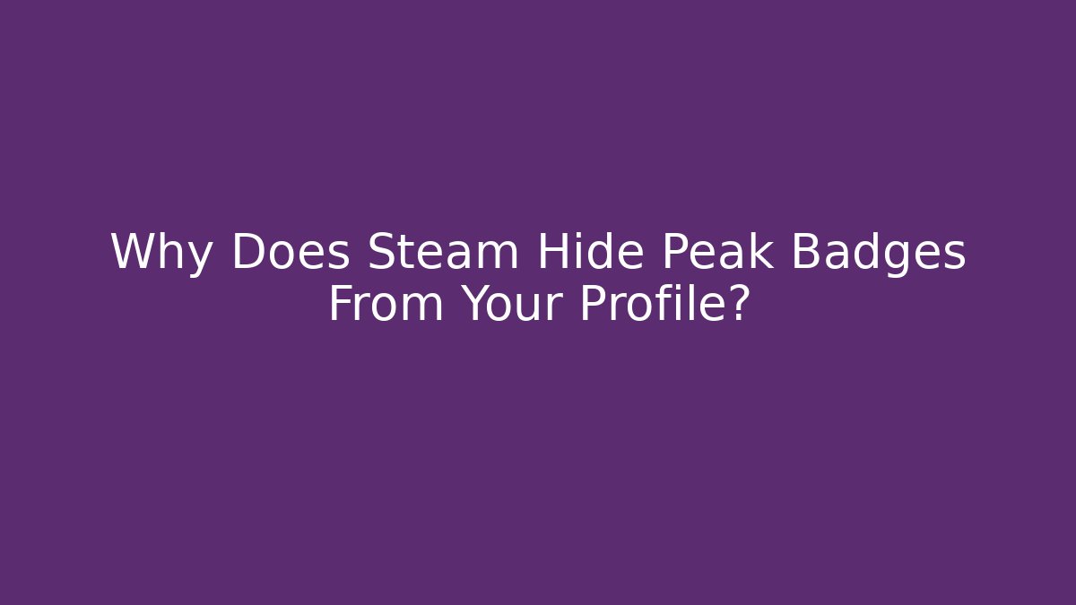 Why Does Steam Hide Peak Badges From Your Profile? - Método de Aprovação
