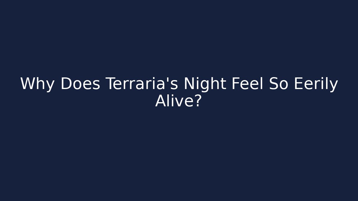 Why Does Terraria's Night Feel So Eerily Alive?