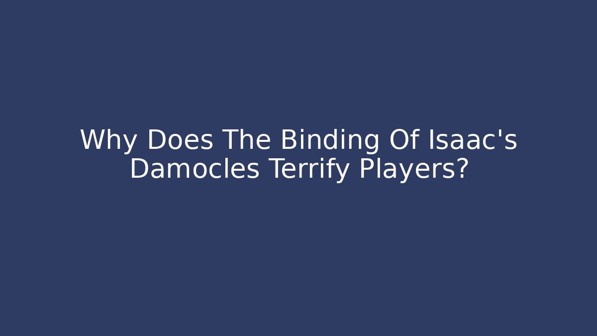 Why Does The Binding Of Isaac's Damocles Terrify Players?