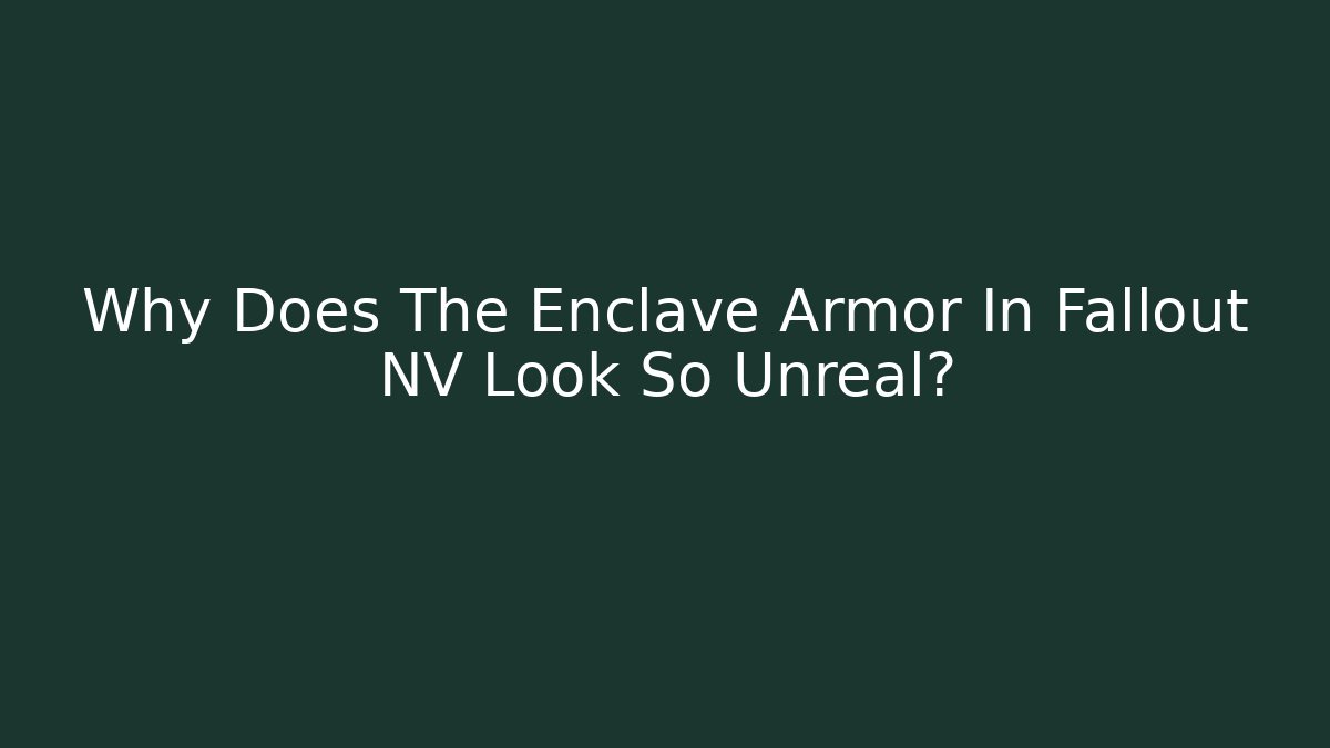 Why Does The Enclave Armor In Fallout NV Look So Unreal?