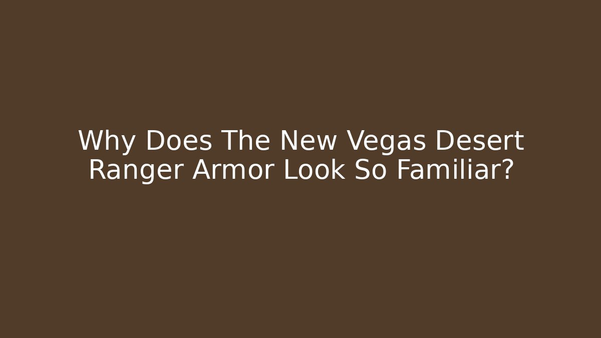 Why Does The New Vegas Desert Ranger Armor Look So Familiar?