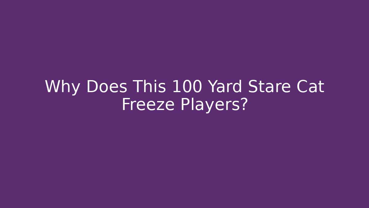 Why Does This 100 Yard Stare Cat Freeze Players? - Método de Aprovação