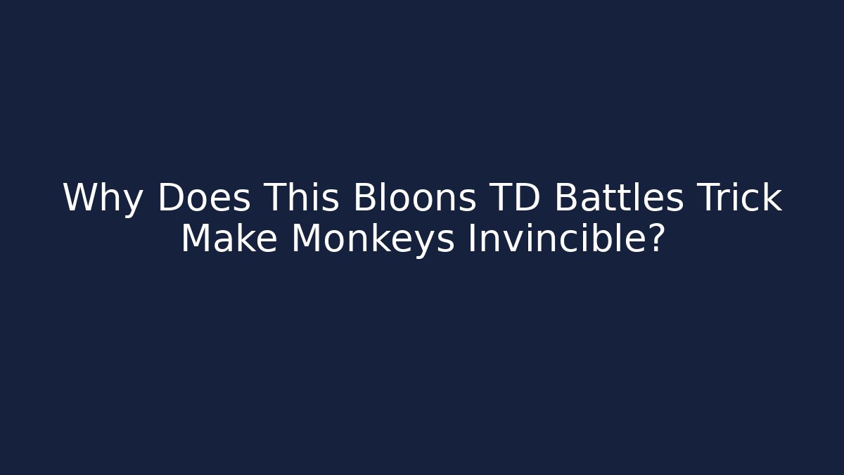 Why Does This Bloons TD Battles Trick Make Monkeys Invincible? - Método de Aprovação