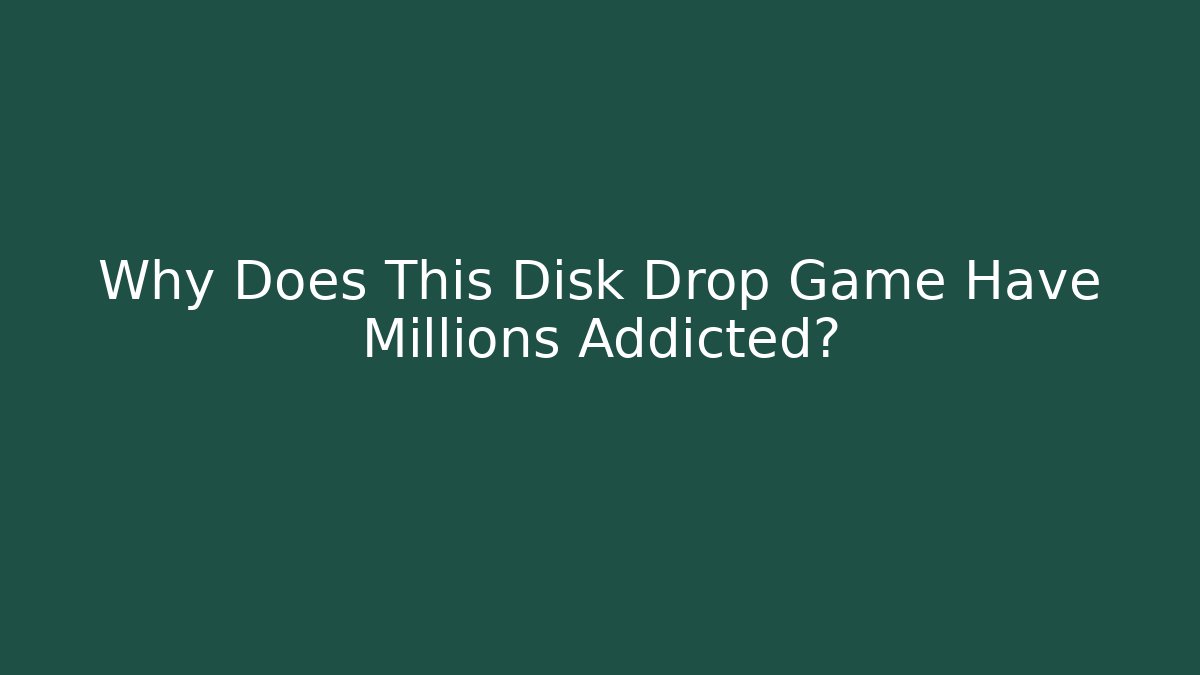 Why Does This Disk Drop Game Have Millions Addicted?