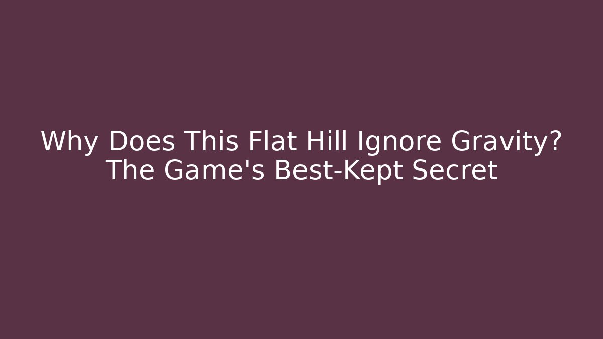 Why Does This Flat Hill Ignore Gravity? The Game's Best-Kept Secret - Método de Aprovação