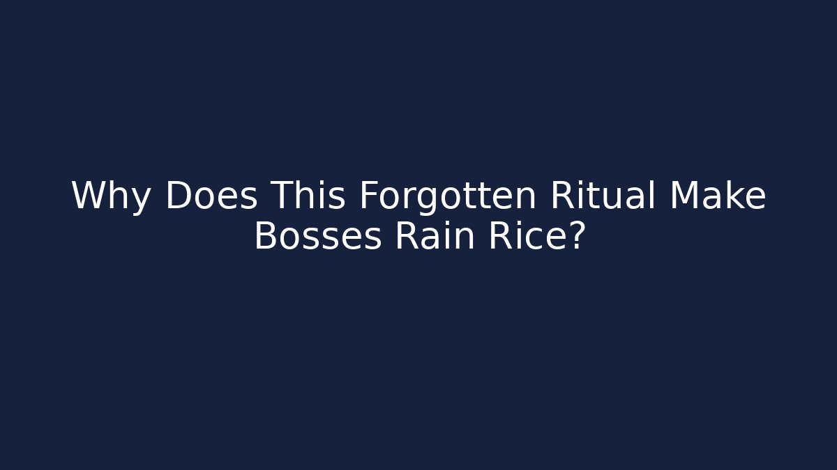 Why Does This Forgotten Ritual Make Bosses Rain Rice?