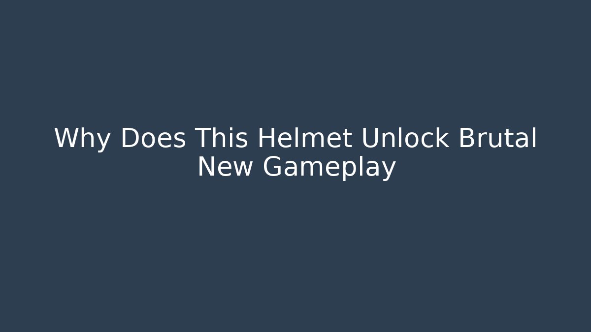 Why Does This Helmet Unlock Brutal New Gameplay
