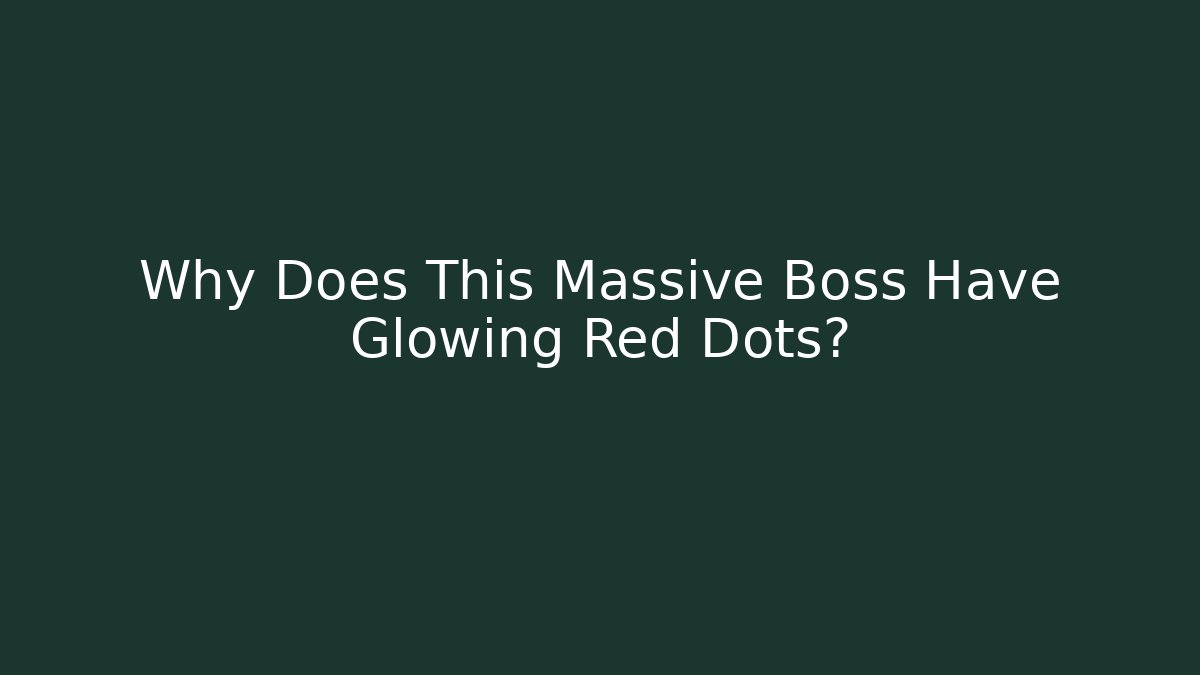 Why Does This Massive Boss Have Glowing Red Dots?