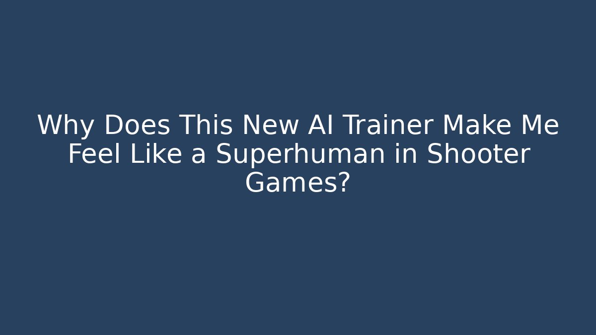 Why Does This New AI Trainer Make Me Feel Like a Superhuman in Shooter Games?