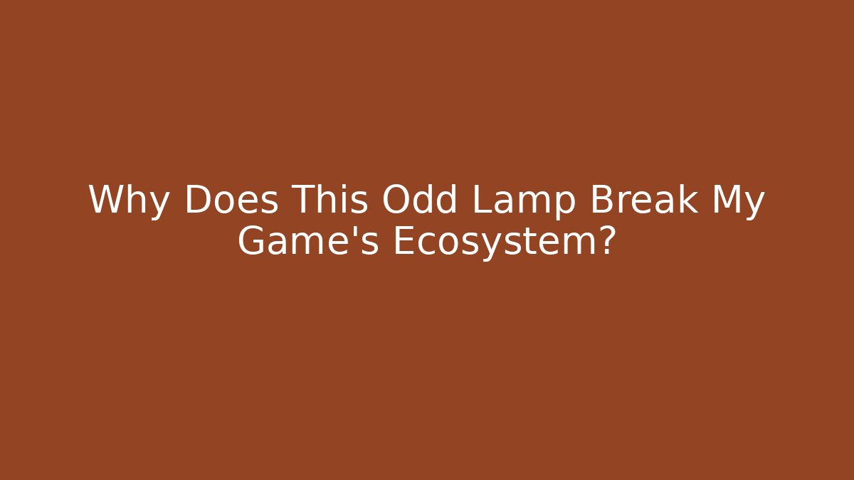 Why Does This Odd Lamp Break My Game’s Ecosystem? - Método de Aprovação