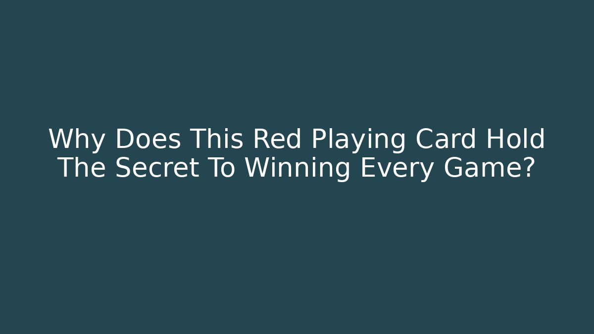 Why Does This Red Playing Card Hold The Secret To Winning Every Game?