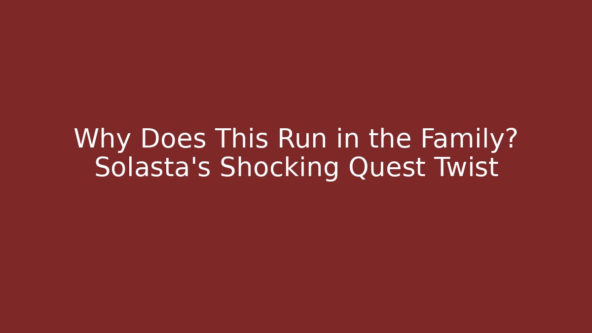 Why Does This Run in the Family? Solasta's Shocking Quest Twist