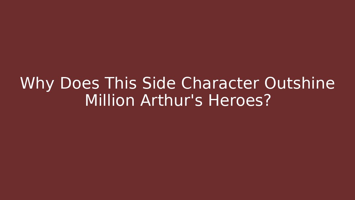 Why Does This Side Character Outshine Million Arthur's Heroes?