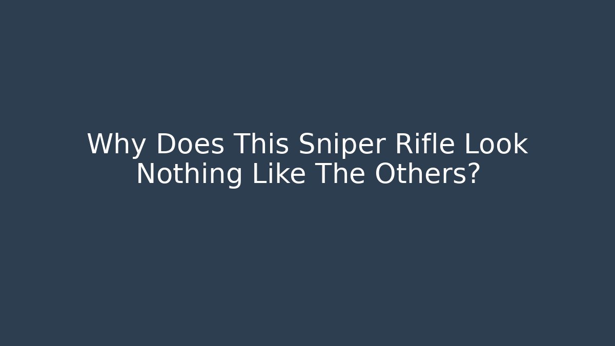 Why Does This Sniper Rifle Look Nothing Like The Others? - Método de Aprovação