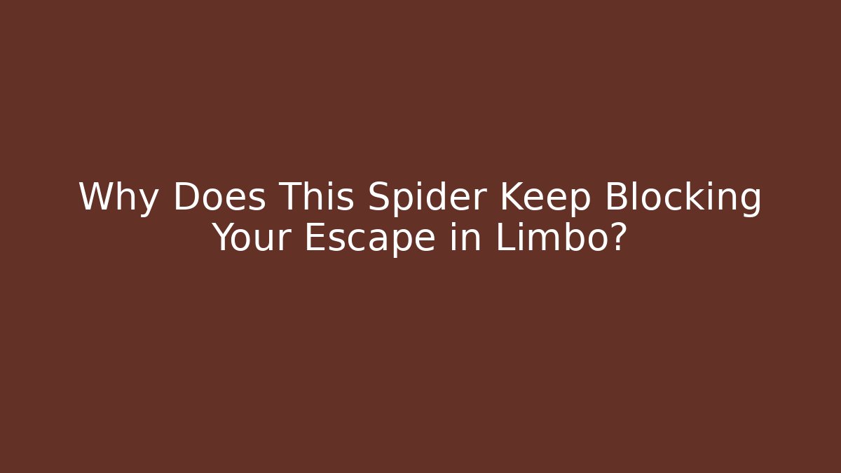 Why Does This Spider Keep Blocking Your Escape in Limbo?