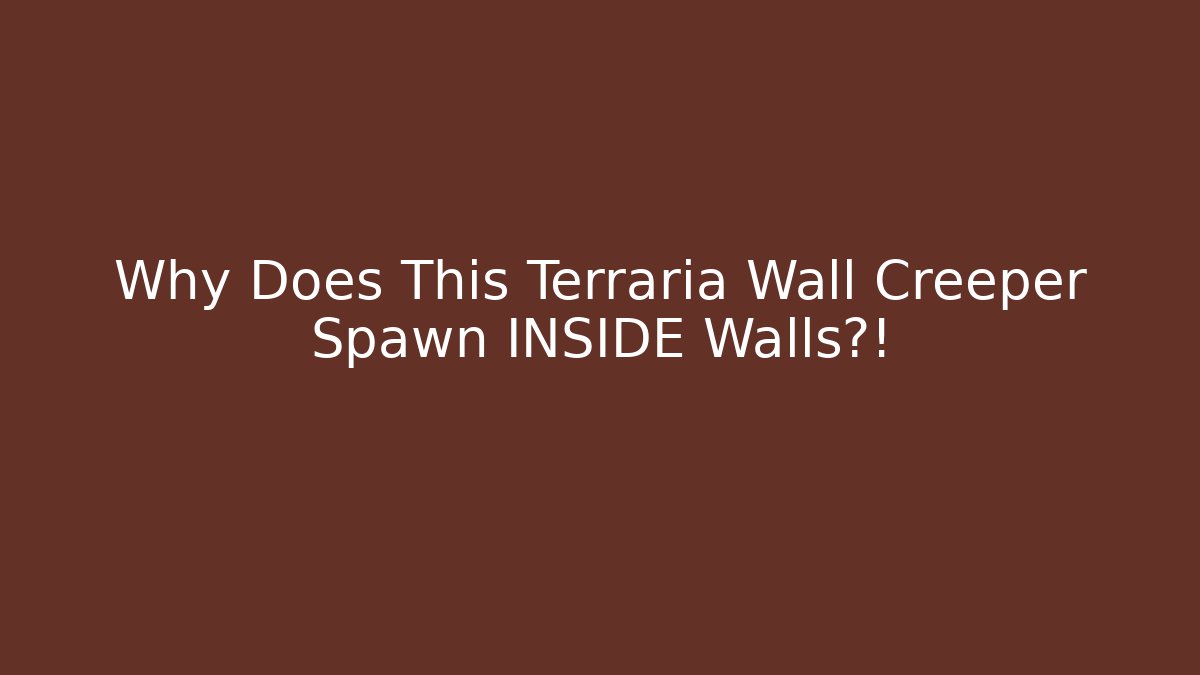Why Does This Terraria Wall Creeper Spawn INSIDE Walls?! - Método de Aprovação