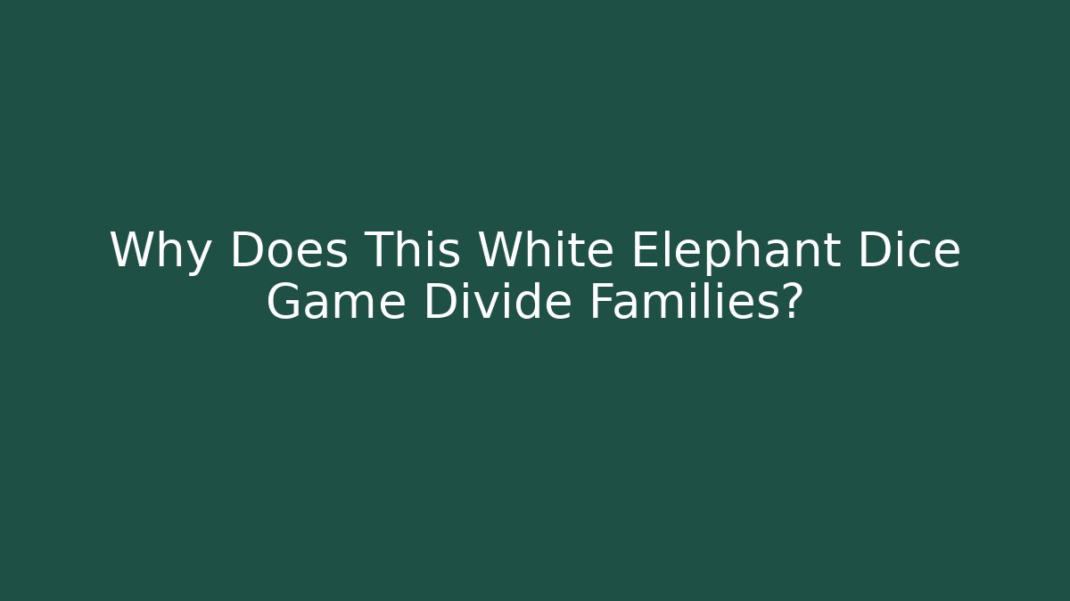 Why Does This White Elephant Dice Game Divide Families? - Método de Aprovação