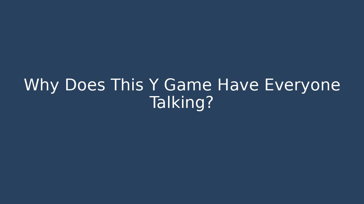 Why Does This Y Game Have Everyone Talking?