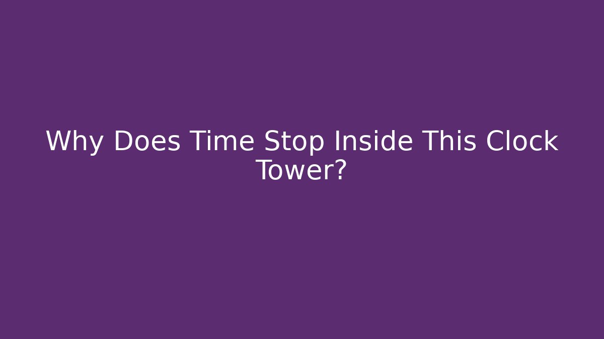Why Does Time Stop Inside This Clock Tower? - Método de Aprovação