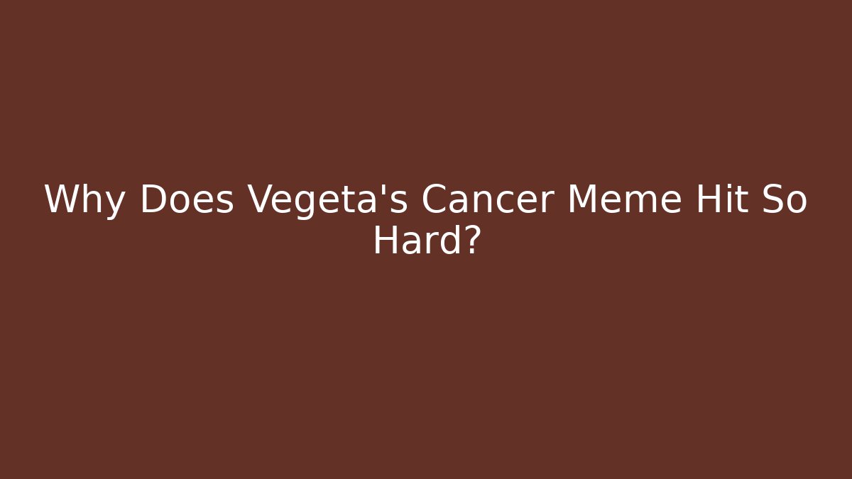 Why Does Vegeta's Cancer Meme Hit So Hard? - Método de Aprovação