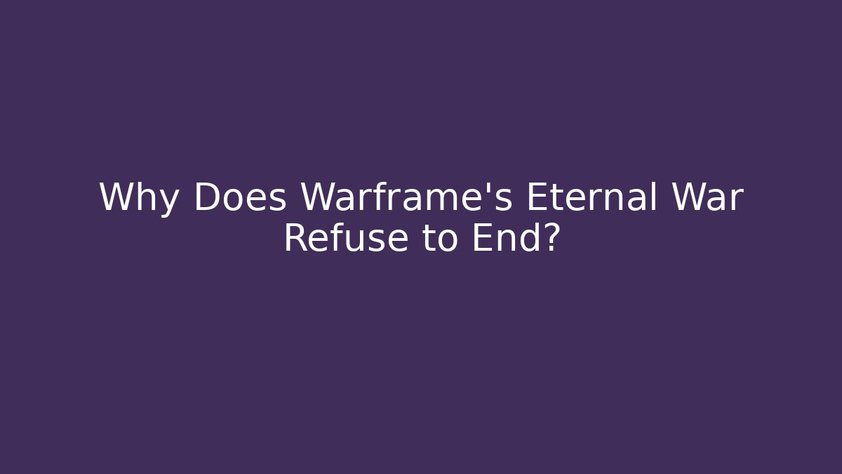 Why Does Warframe's Eternal War Refuse to End?