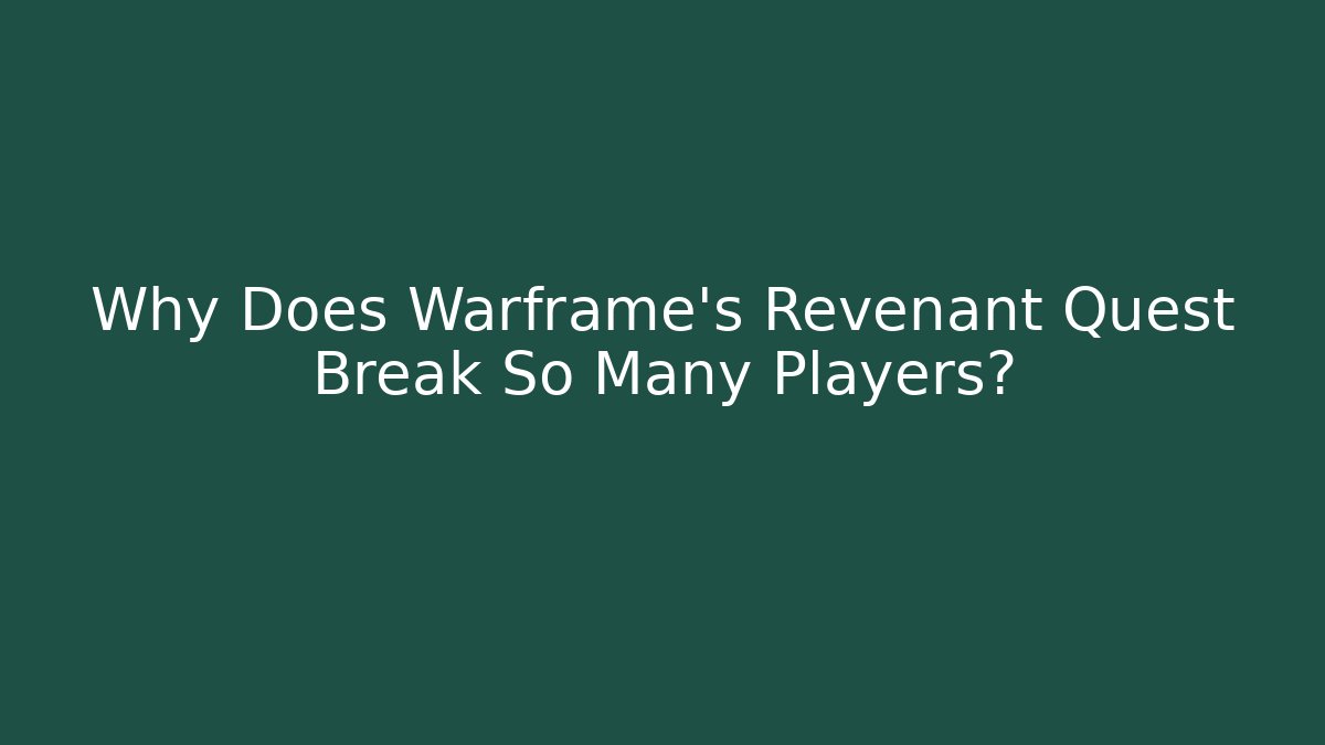 Why Does Warframe's Revenant Quest Break So Many Players?