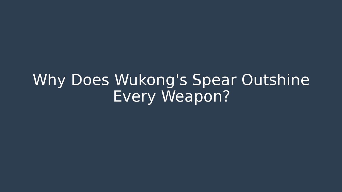 Why Does Wukong's Spear Outshine Every Weapon? - Método de Aprovação