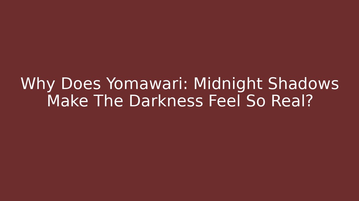 Why Does Yomawari: Midnight Shadows Make The Darkness Feel So Real?