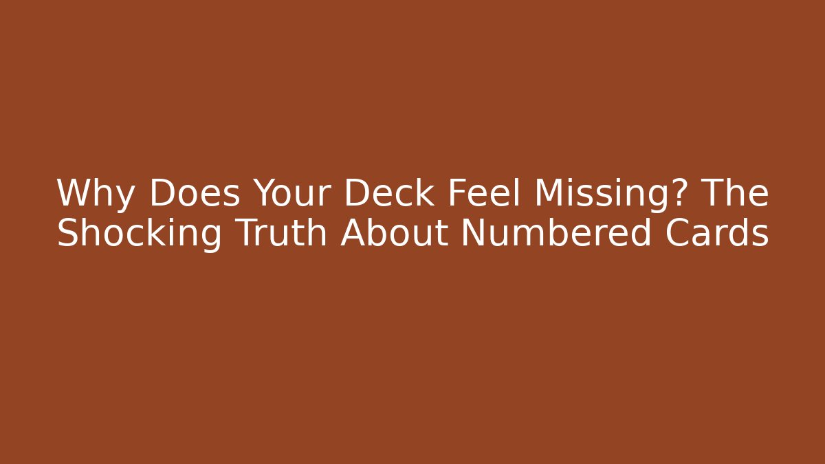 Why Does Your Deck Feel Missing? The Shocking Truth About Numbered Cards - Método de Aprovação