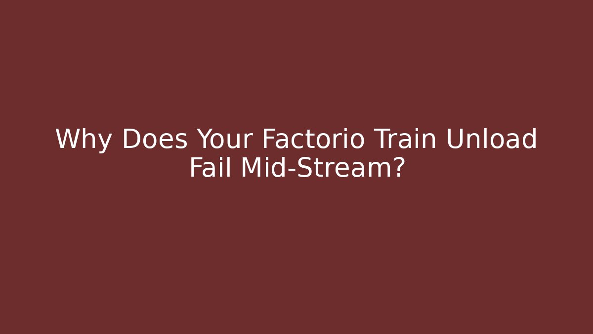 Why Does Your Factorio Train Unload Fail Mid-Stream? - Método de Aprovação