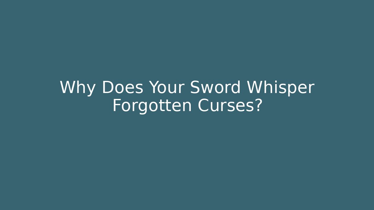Why Does Your Sword Whisper Forgotten Curses? - Método de Aprovação