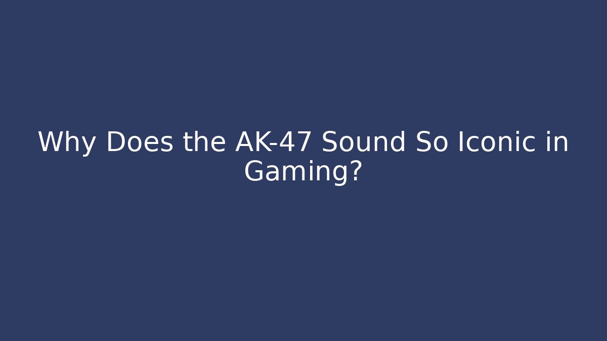 Why Does the AK-47 Sound So Iconic in Gaming?