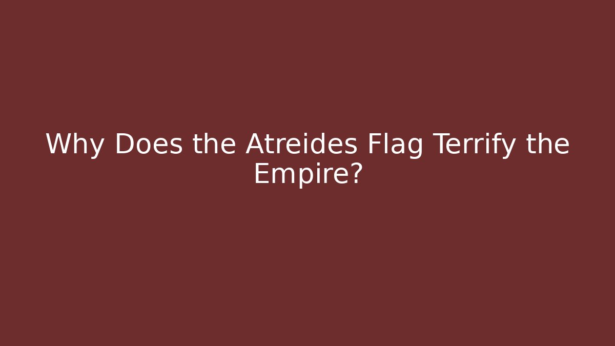Why Does the Atreides Flag Terrify the Empire?
