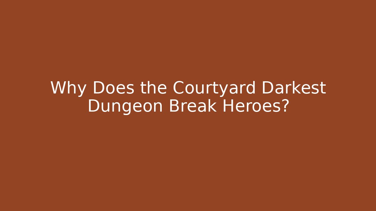 Why Does the Courtyard Darkest Dungeon Break Heroes? - Método de Aprovação