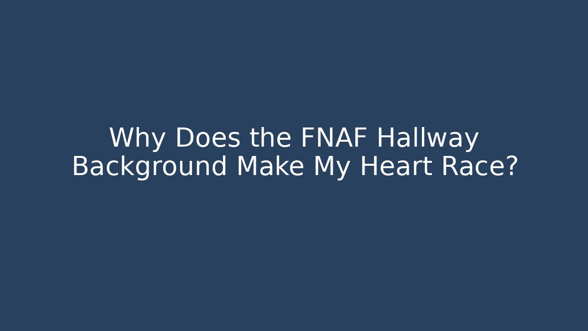 Why Does the FNAF Hallway Background Make My Heart Race? - Método de Aprovação