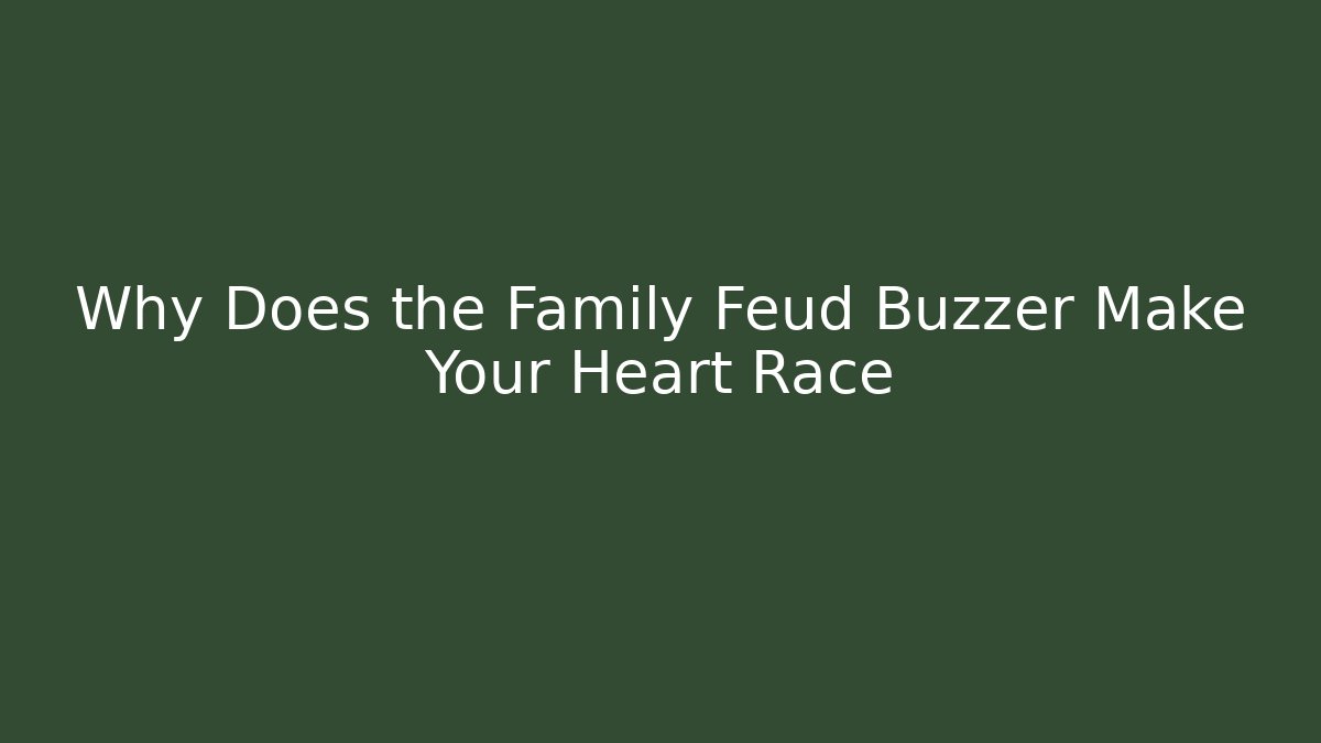 Why Does the Family Feud Buzzer Make Your Heart Race