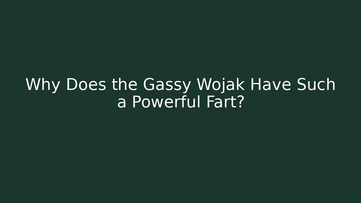 Why Does the Gassy Wojak Have Such a Powerful Fart?