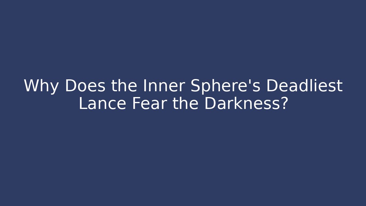 Why Does the Inner Sphere's Deadliest Lance Fear the Darkness?