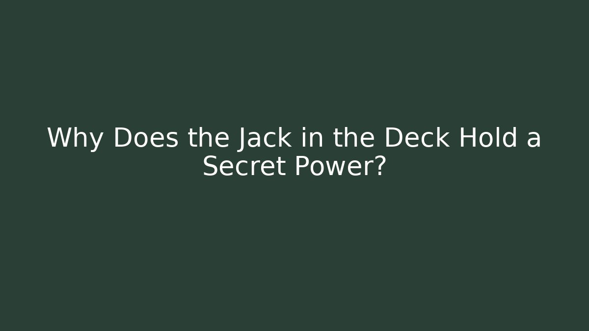 Why Does the Jack in the Deck Hold a Secret Power?