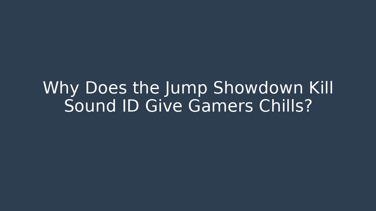 Why Does the Jump Showdown Kill Sound ID Give Gamers Chills?
