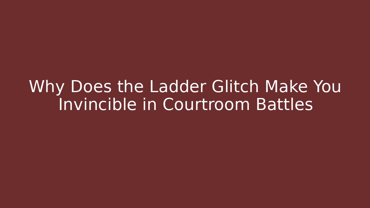 Why Does the Ladder Glitch Make You Invincible in Courtroom Battles