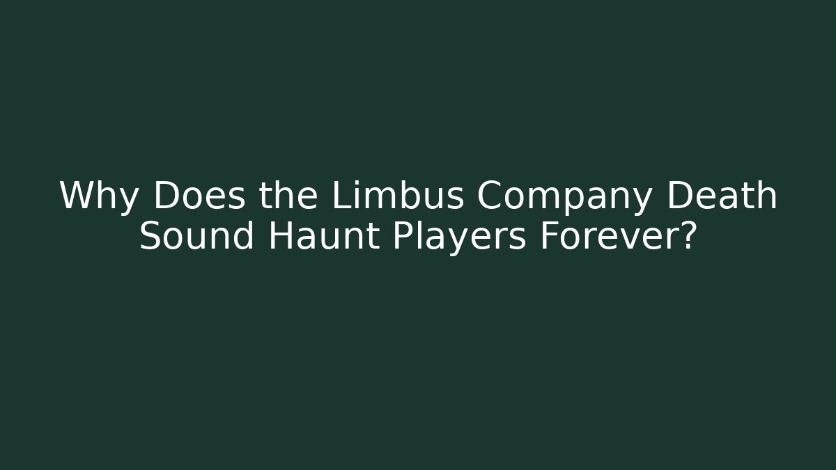Why Does the Limbus Company Death Sound Haunt Players Forever?