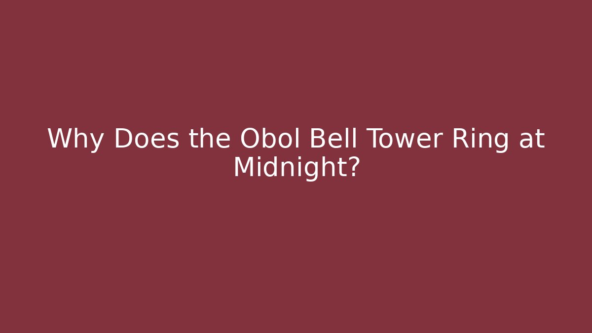 Why Does the Obol Bell Tower Ring at Midnight?