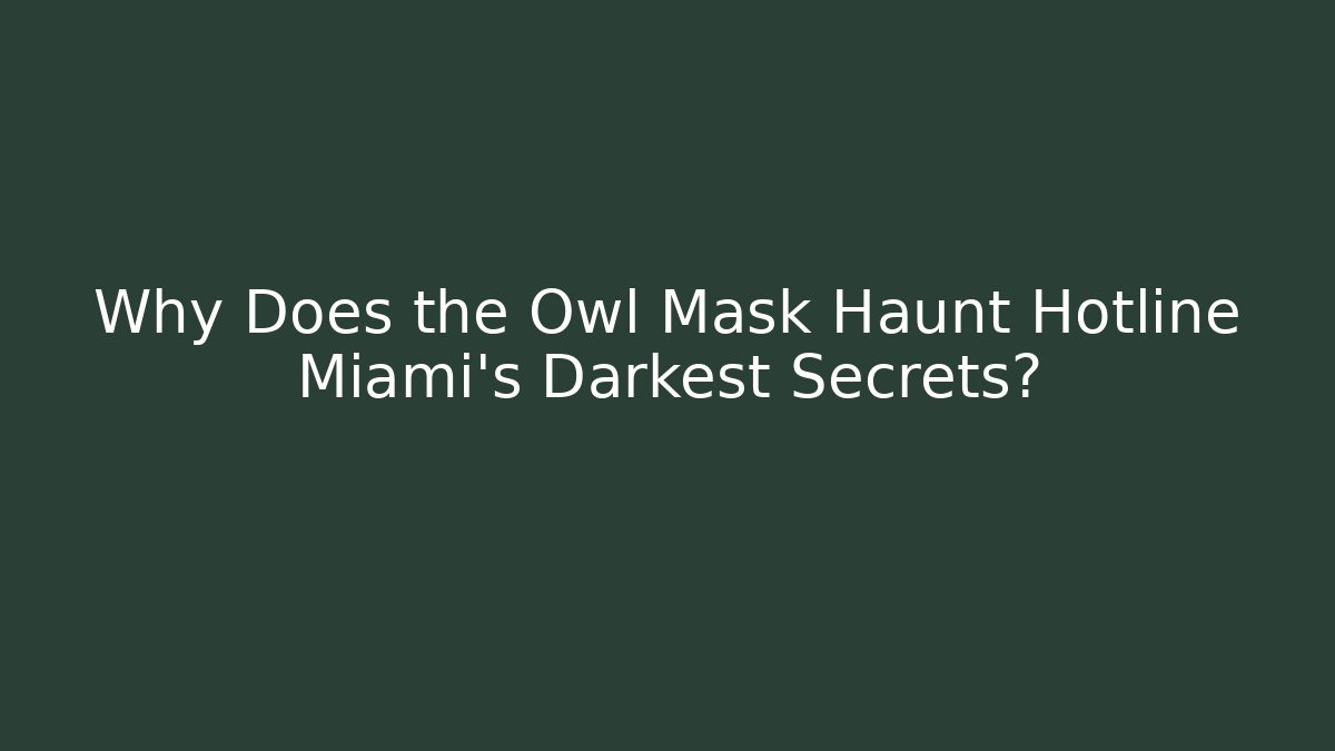Why Does the Owl Mask Haunt Hotline Miami's Darkest Secrets?