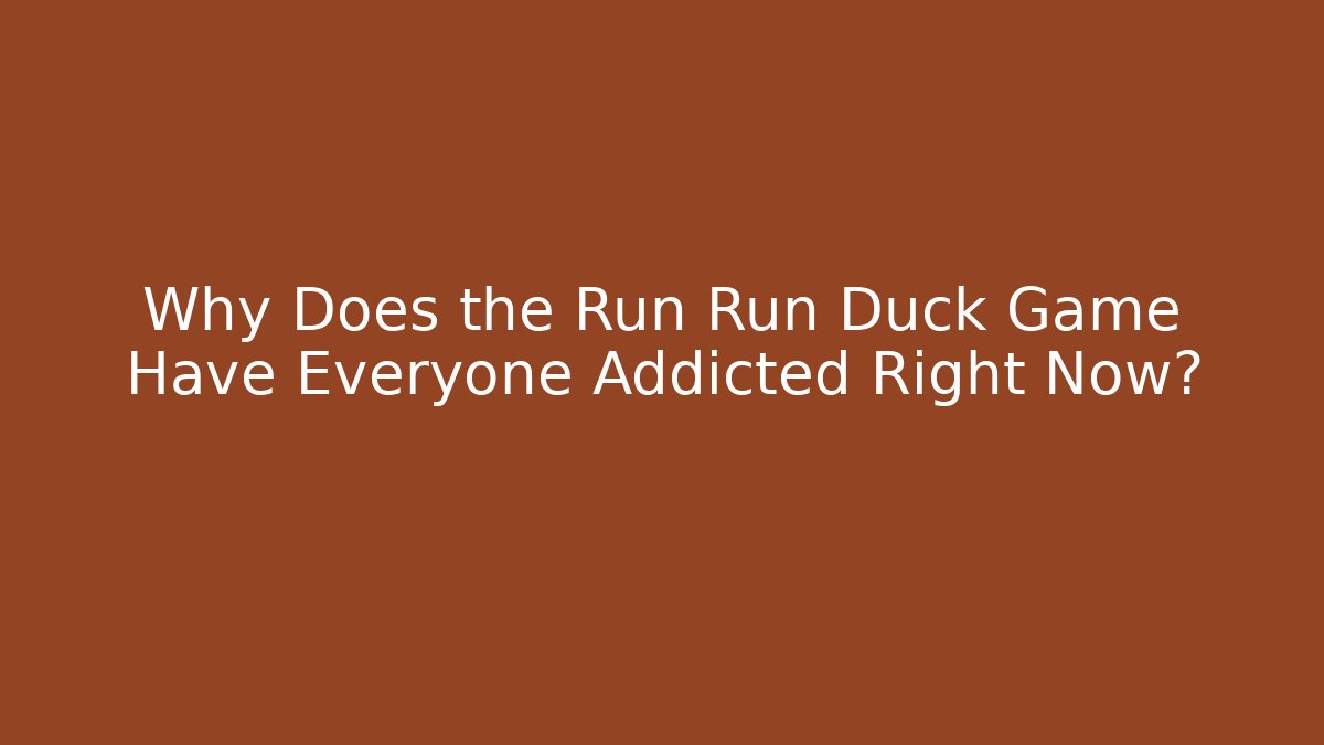 Why Does the Run Run Duck Game Have Everyone Addicted Right Now?
