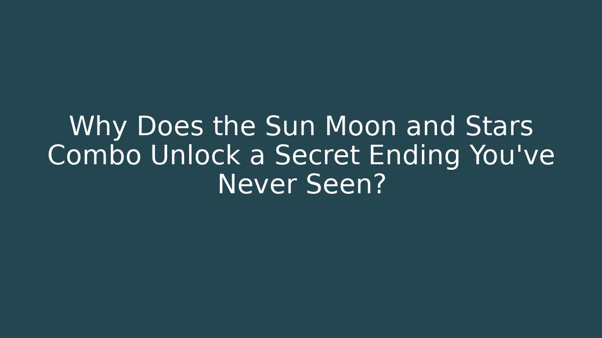 Why Does the Sun Moon and Stars Combo Unlock a Secret Ending You've Never Seen?