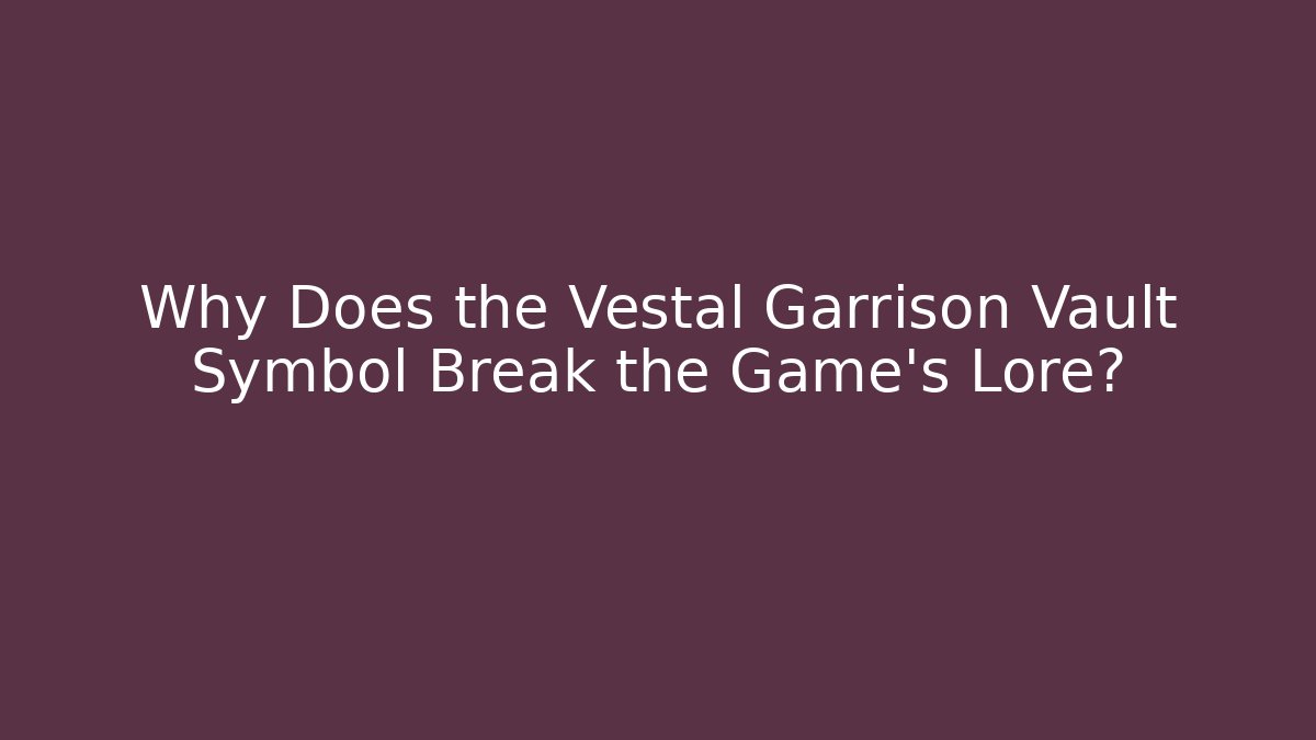 Why Does the Vestal Garrison Vault Symbol Break the Game's Lore?