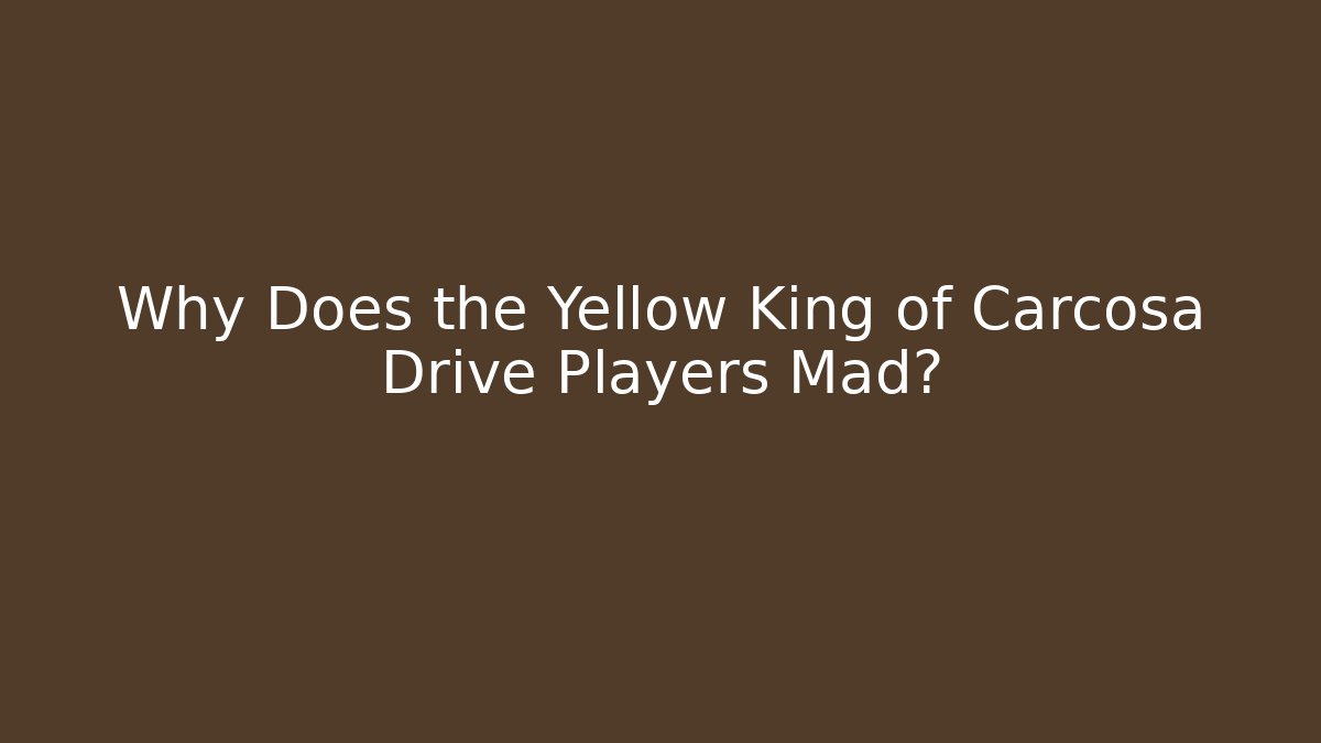 Why Does the Yellow King of Carcosa Drive Players Mad?
