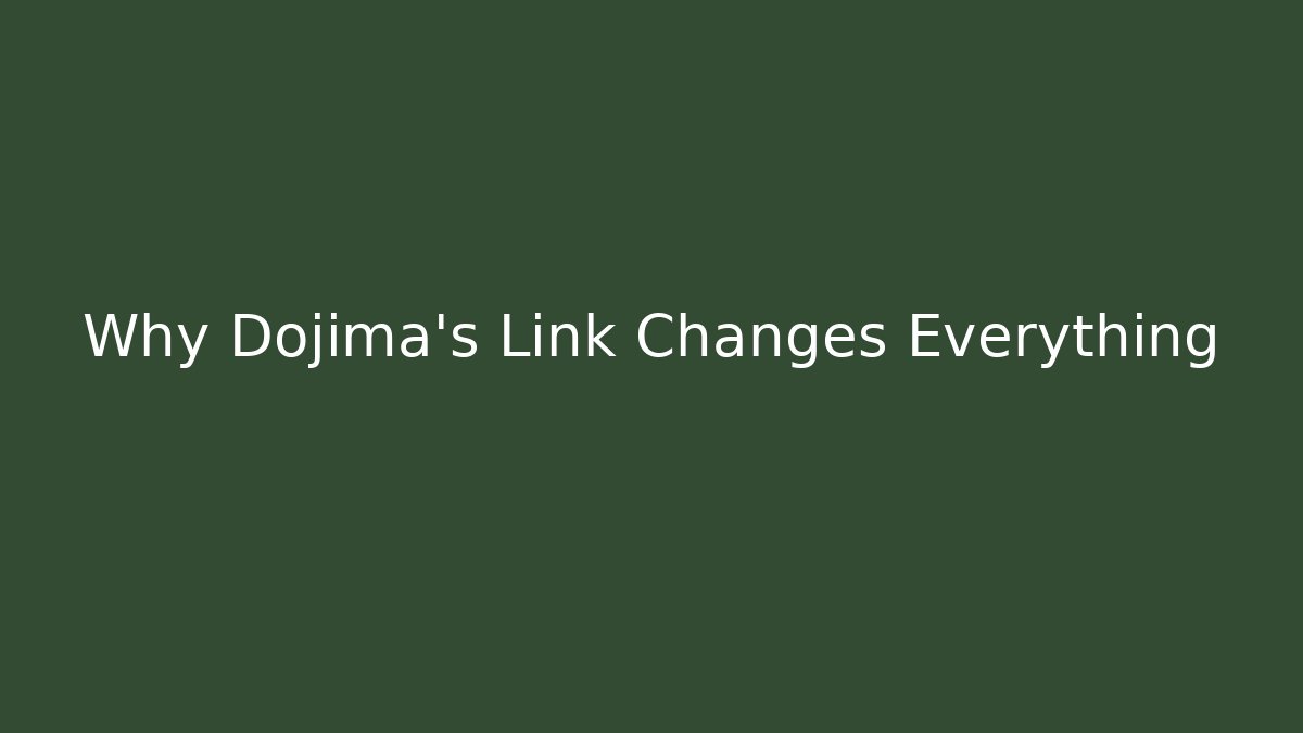 Why Dojima's Link Changes Everything